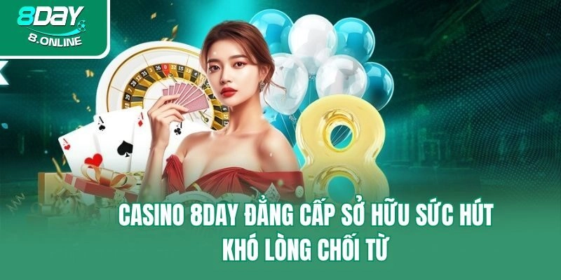 Casino 8day đẳng cấp sở hữu sức hút khó lòng chối từ