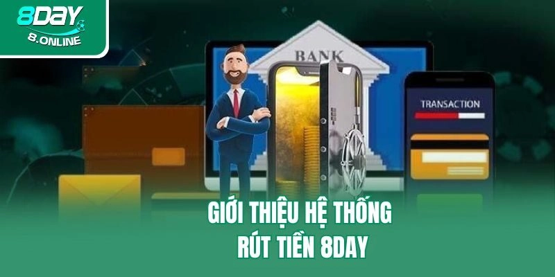 Giới thiệu hệ thống rút tiền 8day