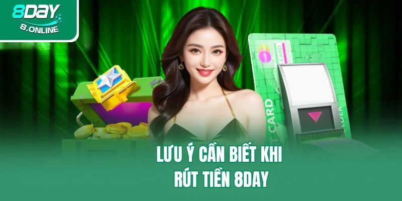 Lưu ý cần biết khi rút tiền 8day