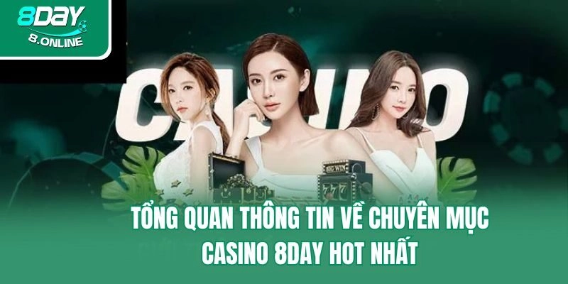 Tổng quan thông tin về chuyên mục Casino 8day hot nhất